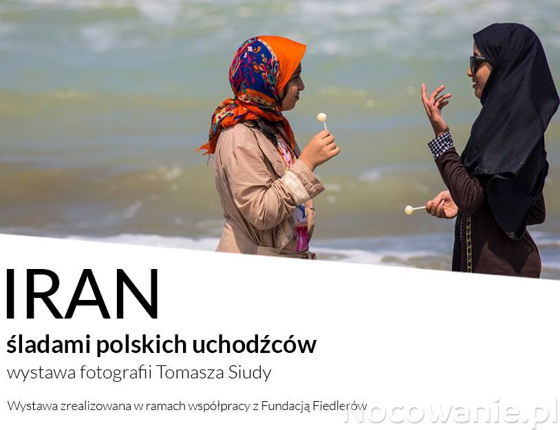 Wystawa fotografii Tomasza Siudy pt. „Iran, śladami polskich uchodźców”