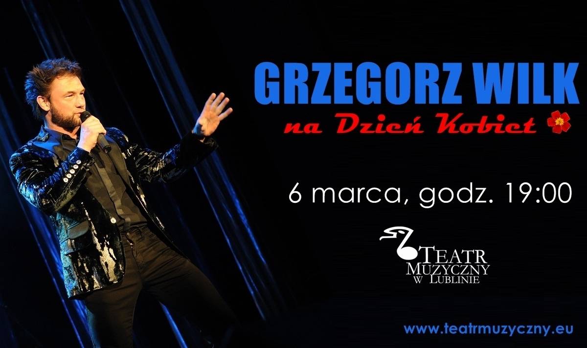 Koncert „Grzegorz Wilk Na Dzień Kobiet” w Teatrze Muzycznym w Lublinie