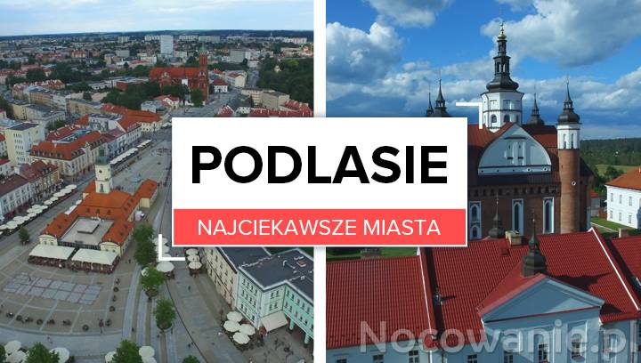 Najciekawsze Miasta Na Podlasiu Gdzie Najlepiej Sp Dzi Weekend