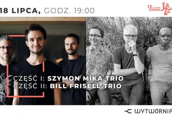 12. Letnia Akademia Jazzu w Łodzi: SZYMON MIKA TRIO / BILL FRISELL TRIO