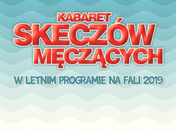 Kabaret Skeczów Męczących w Amfiteatrze w Dźwirzynie: Na fali 2019