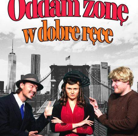 Spektakl "Oddam żonę w dobre ręce!" w Teatrze Żelaznym w Katowicach