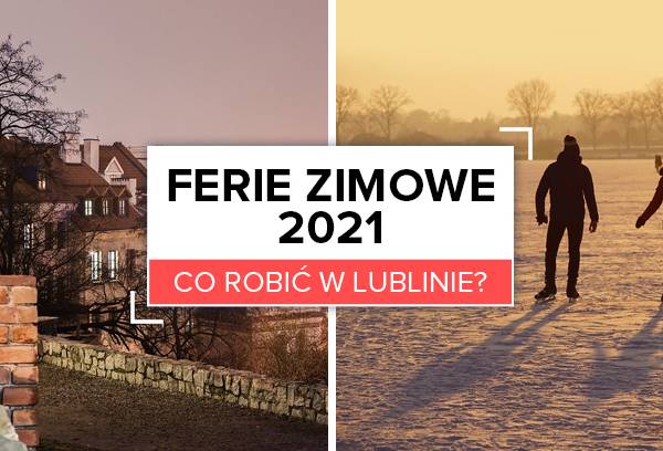 Ferie zimowe 2021. Co robić w Lublinie?
