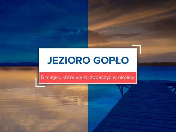 Jezioro Gopło. 5 miejsc, które warto zobaczyć w okolicy