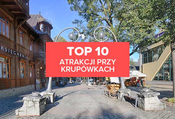 TOP 10 atrakcji przy Krupówkach