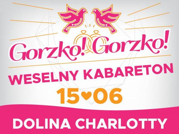 Gorzko! Gorzko! Czyli Weselny Kabareton w Dolinie Charlotty