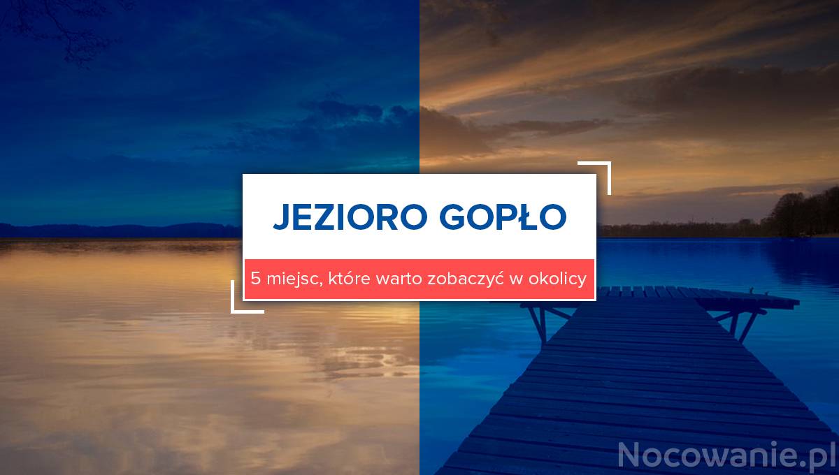 Jezioro Gopło. 5 miejsc, które warto zobaczyć w okolicy