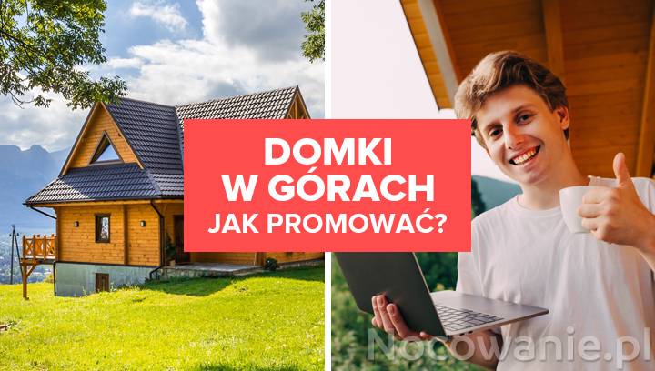 Jak skutecznie promować ofertę domków w górach?
