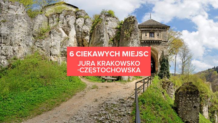 6 Ciekawych Miejsc W Jurze Krakowsko Czestochowskiej Jura Krakowsko Czestochowska Atrakcje Ciekawe Miejsca W Polsce