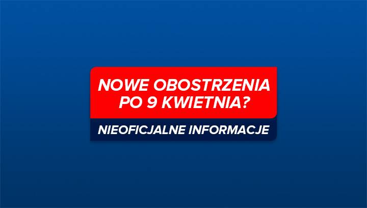 Nowe Obostrzenia Po 9 Kwietnia Sa Nieoficjalne Informacje