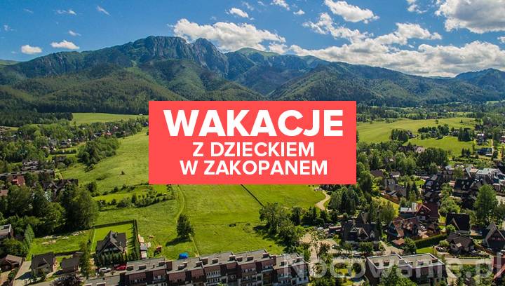 Wakacje w Zakopanem. 5 najciekawszych atrakcji dla dzieci!