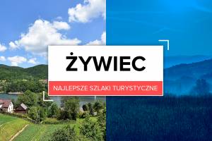 Najlepsze szlaki turystyczne w Żywcu. 4 propozycje