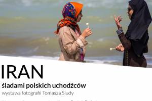 Wystawa fotografii Tomasza Siudy pt. „Iran, śladami polskich uchodźców”