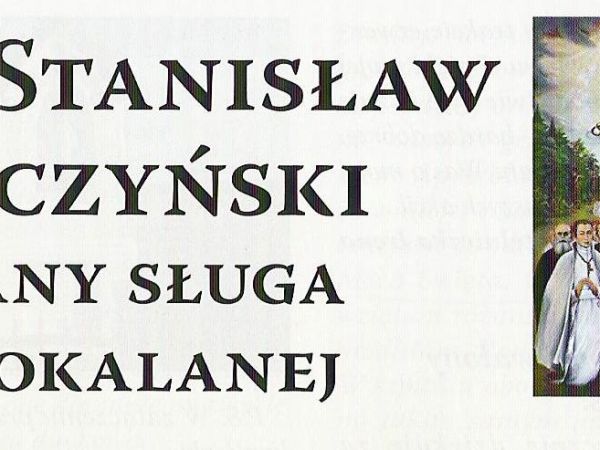 ze zbiorów prywatnych: z prospektów promujących Sługę Niepokalanej. W dniu  5 czerwca 2016r. odbędzie się kanonizacja ojca Stanisława Papczyńskiego - jego imię
