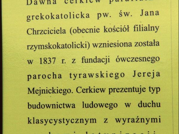 Drewniana parafialna cerkiew greckokatolicka p.w.  św. Jana Chrzciciela w Tyrawie Solnej . Cerkiew została wzniesiona w 1837 r. Po wojnie użytkowana jako kośció