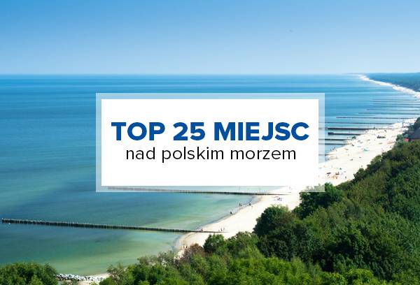Top 25 Miejsc Nad Polskim Morzem Gdzie Sie Wybrac